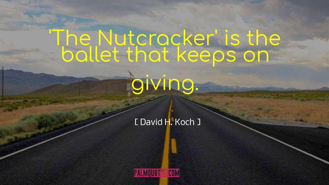 Nutcracker quotes by David H. Koch