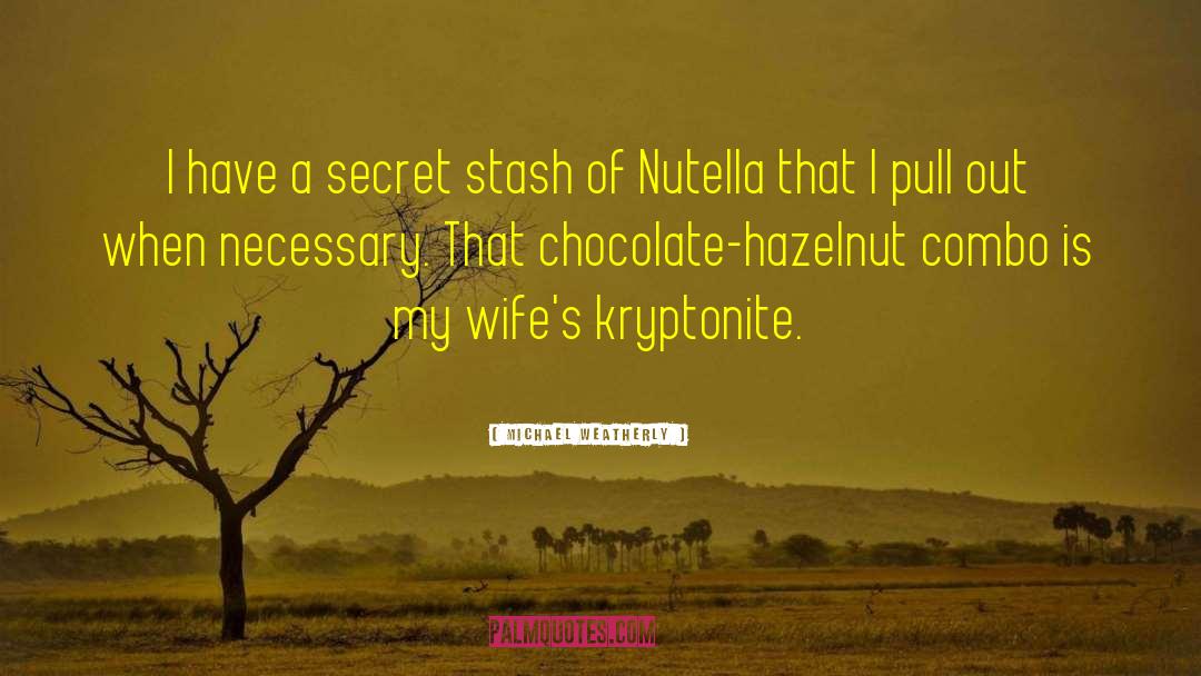 Nutella quotes by Michael Weatherly