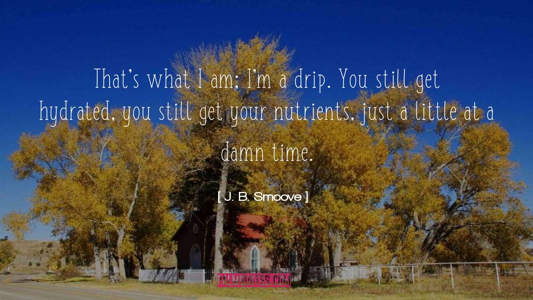 Nutrients quotes by J. B. Smoove