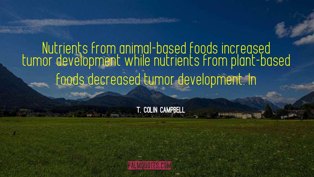 Nutrients quotes by T. Colin Campbell