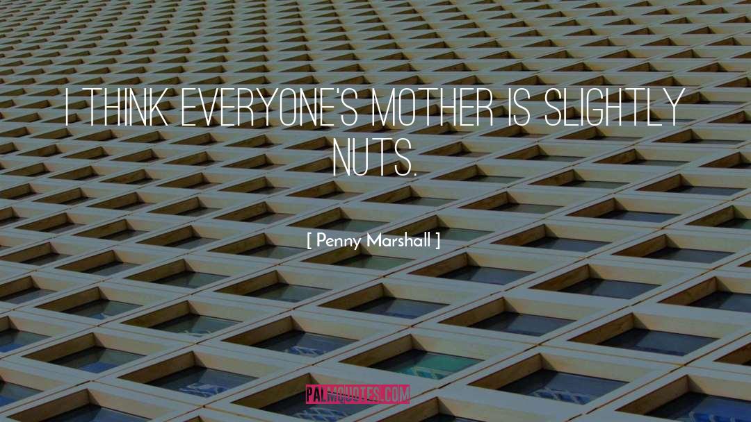 Nuts quotes by Penny Marshall