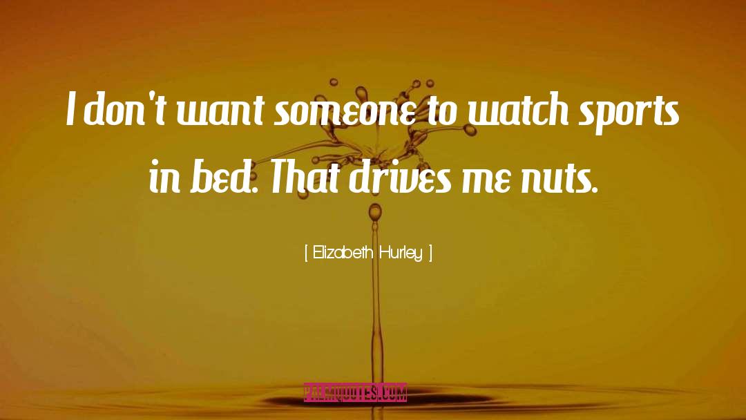Nuts quotes by Elizabeth Hurley