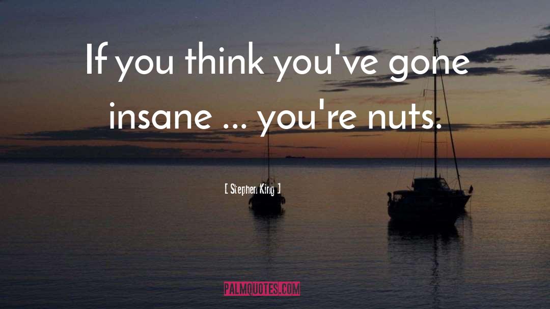 Nuts quotes by Stephen King