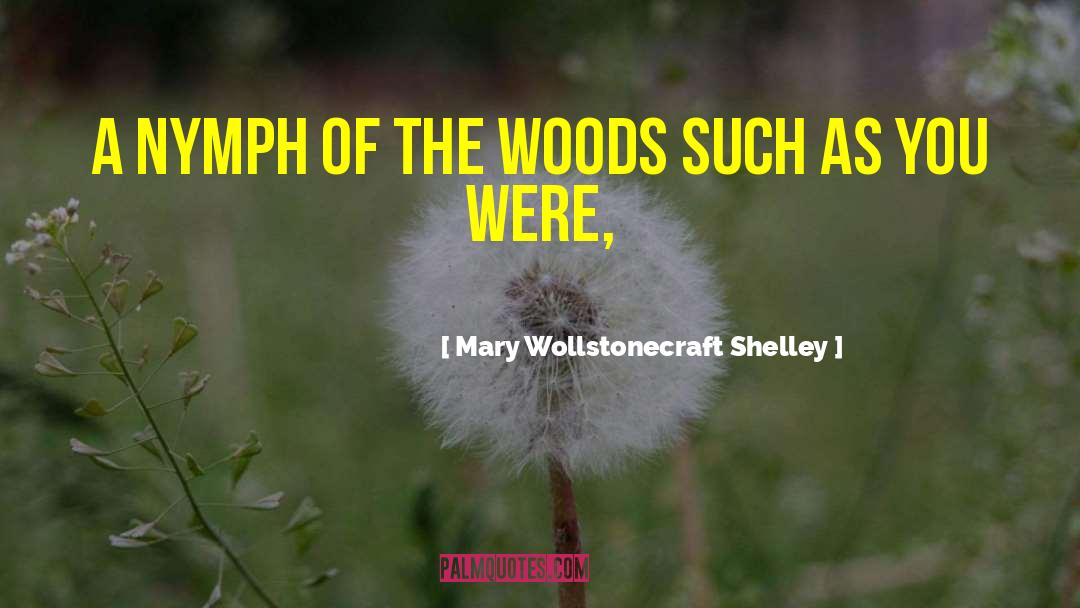 Nymph quotes by Mary Wollstonecraft Shelley