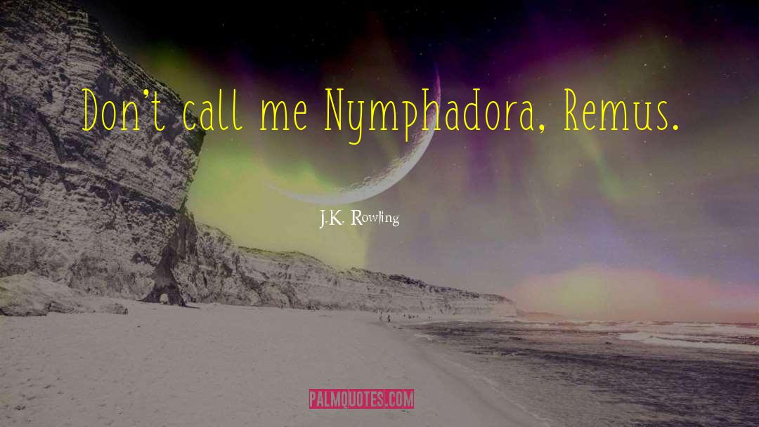 Nymphadora quotes by J.K. Rowling