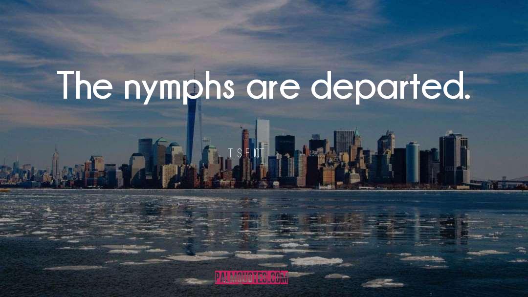 Nymphs quotes by T. S. Eliot