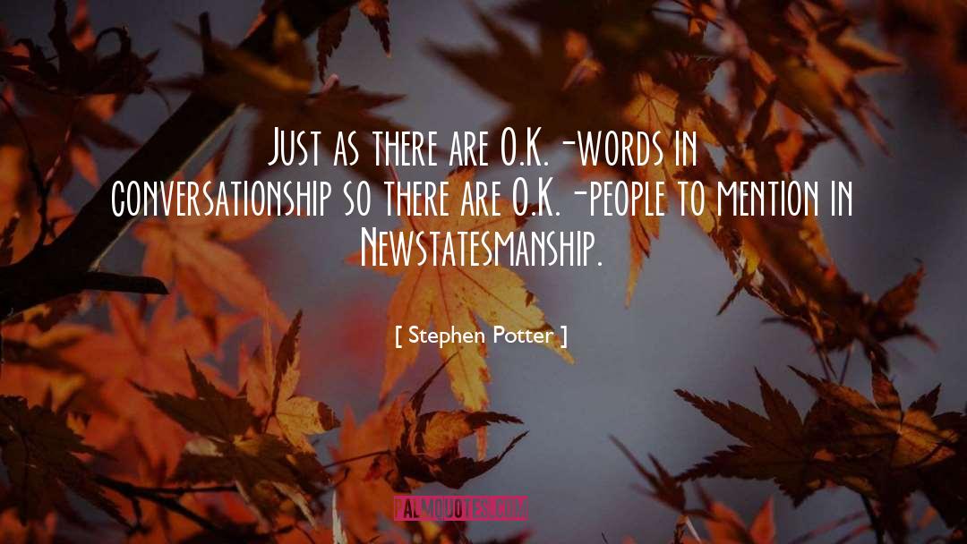 O K quotes by Stephen Potter