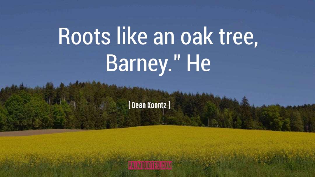Oak Tree quotes by Dean Koontz