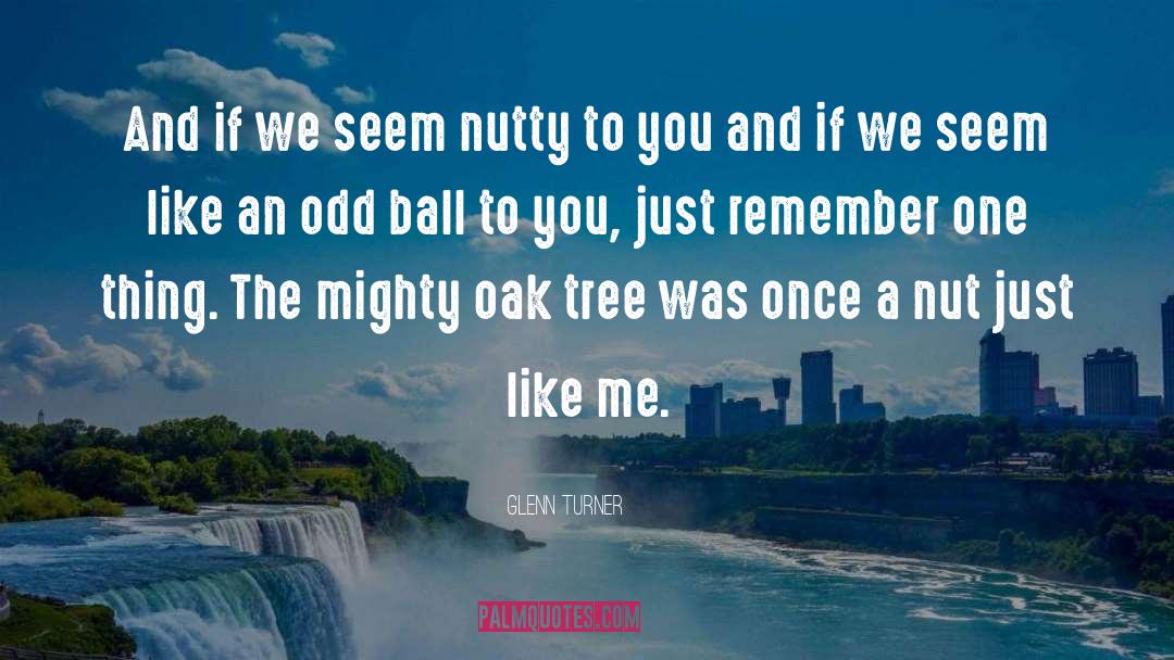 Oak Tree quotes by Glenn Turner