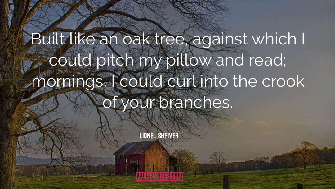 Oak Tree quotes by Lionel Shriver