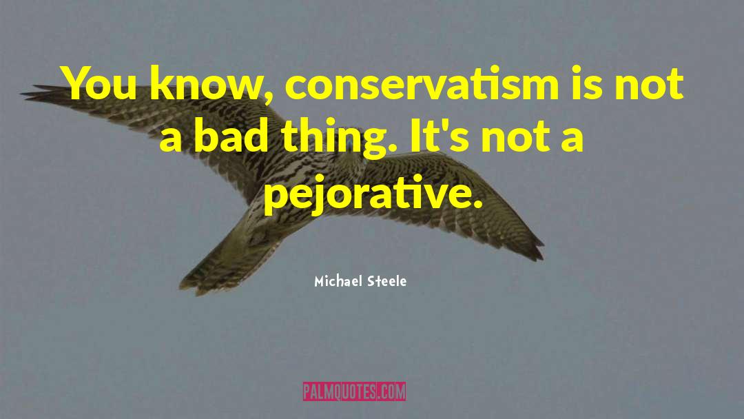Oakeshott Conservatism quotes by Michael Steele
