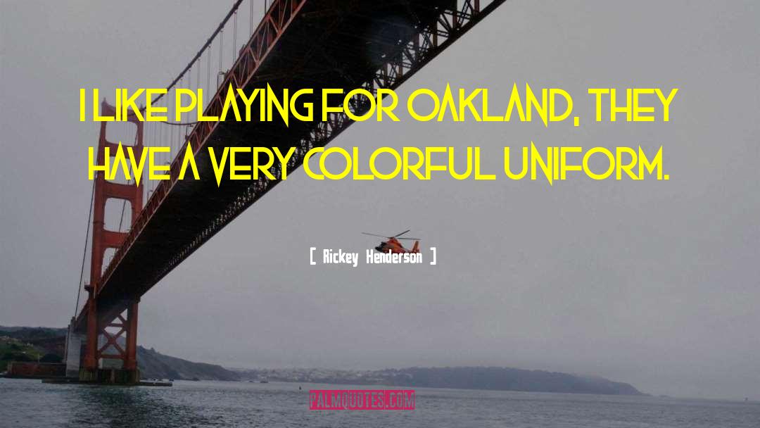 Oakland quotes by Rickey Henderson