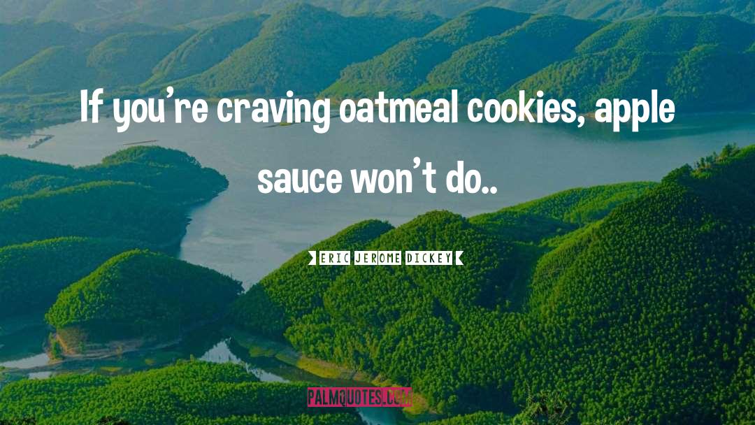 Oatmeal Cookies quotes by Eric Jerome Dickey