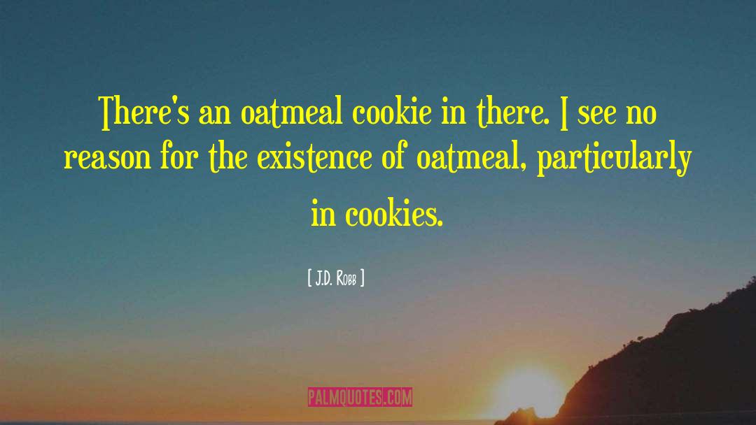 Oatmeal Cookies quotes by J.D. Robb