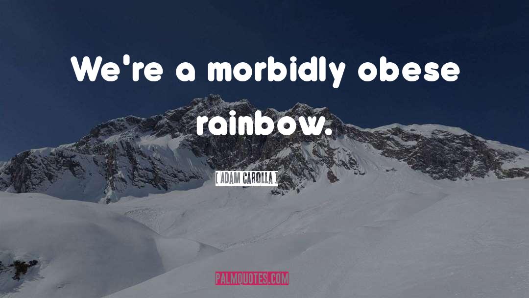 Obese quotes by Adam Carolla