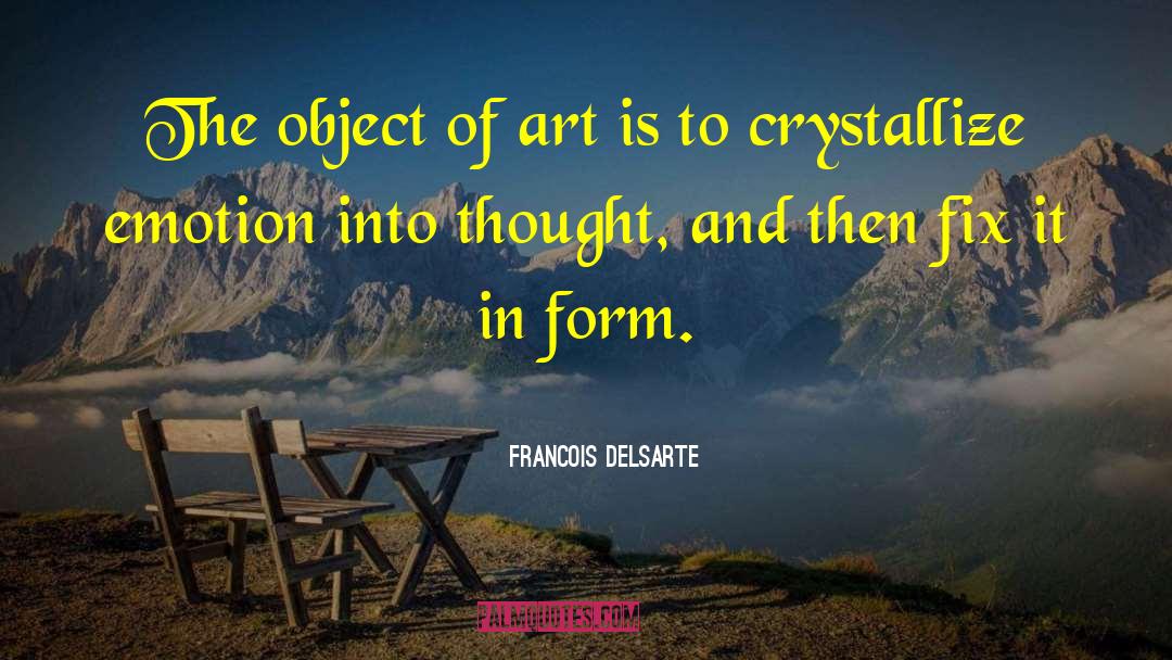 Object Of Art quotes by Francois Delsarte