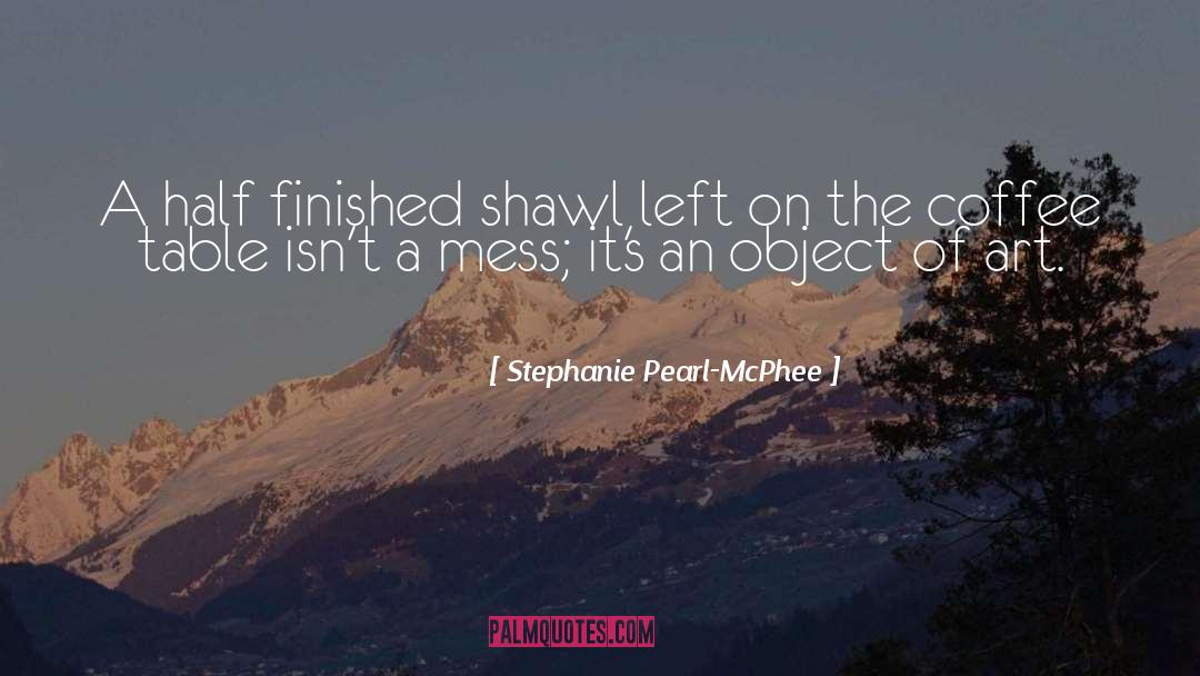 Object Of Art quotes by Stephanie Pearl-McPhee
