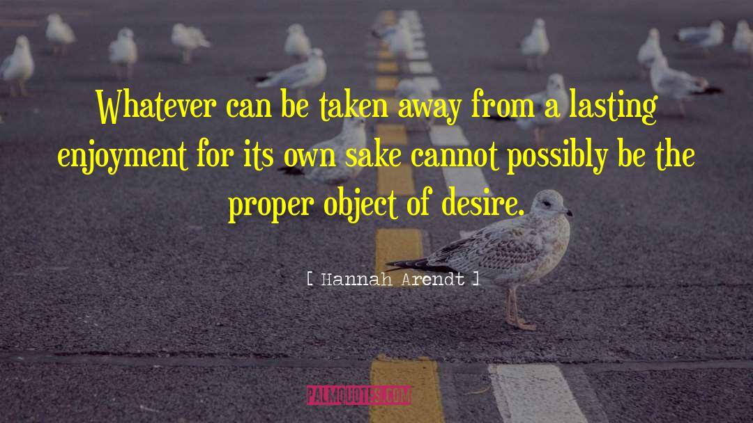 Object Of Desire quotes by Hannah Arendt