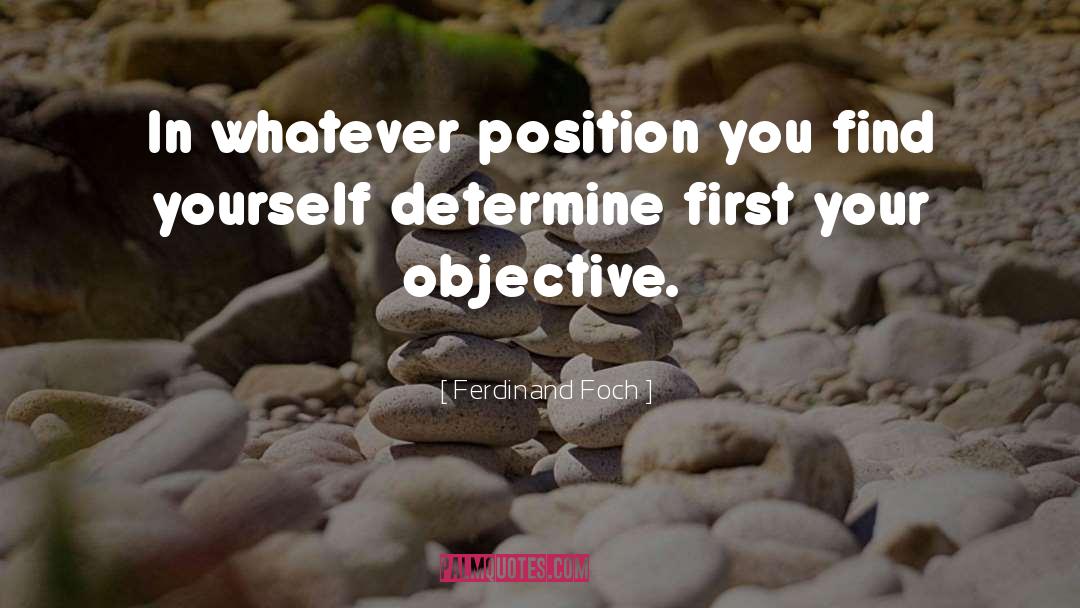 Objective quotes by Ferdinand Foch