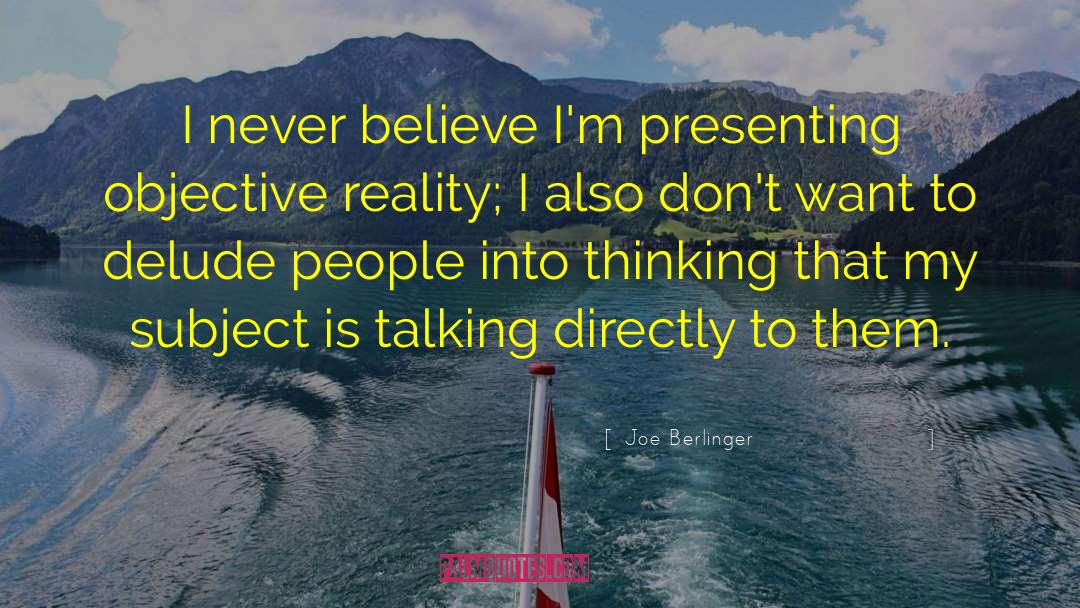 Objective Reality quotes by Joe Berlinger