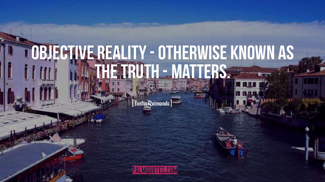 Objective Reality quotes by Justin Raimondo