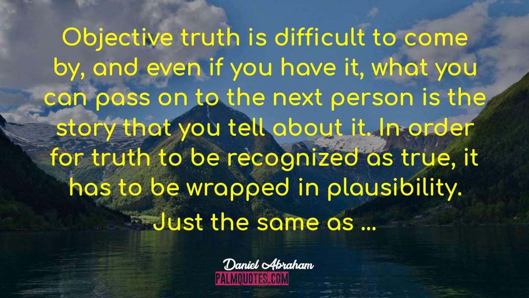 Objective Truth quotes by Daniel Abraham