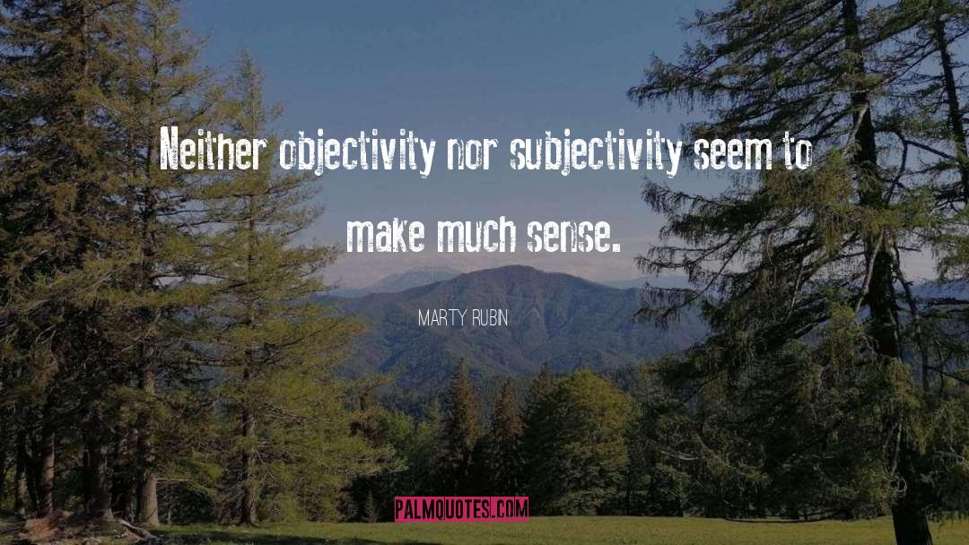 Objectivity quotes by Marty Rubin