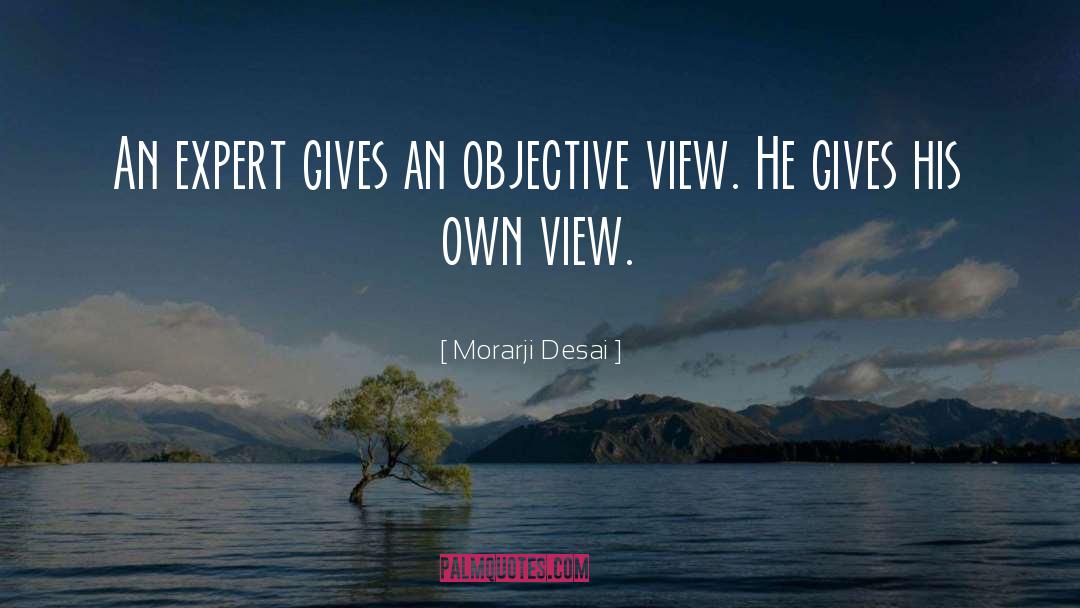 Objectivity quotes by Morarji Desai