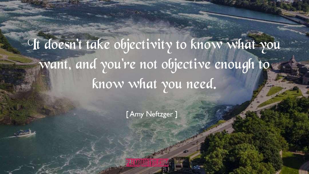 Objectivity Subjectivity quotes by Amy Neftzger