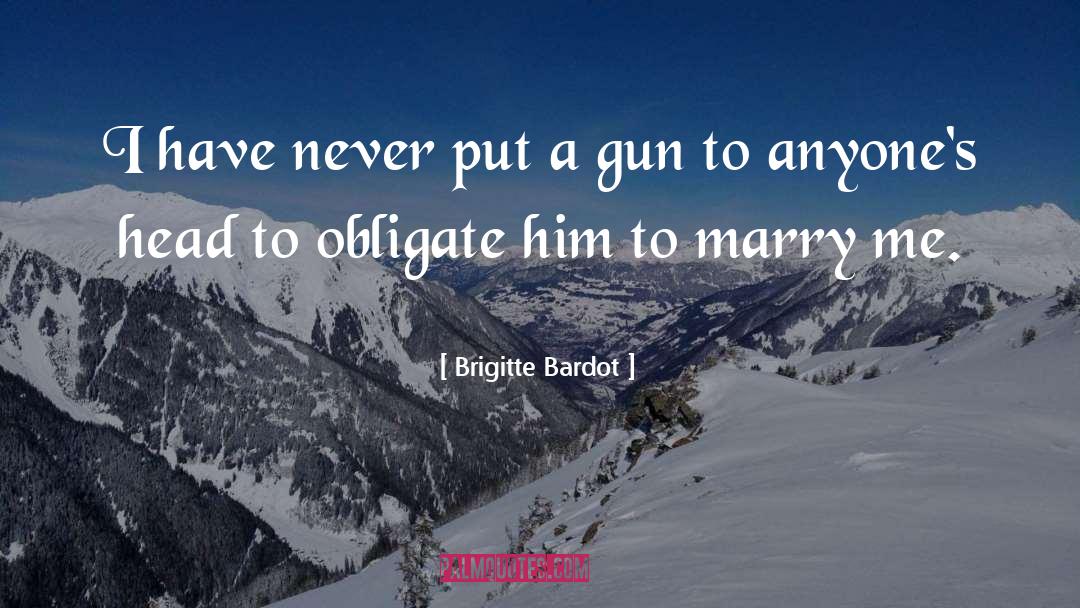 Obligate Yourself quotes by Brigitte Bardot