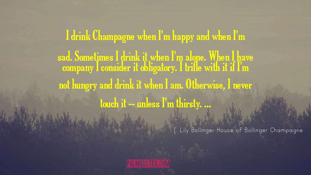 Obligatory quotes by Lily Bollinger House Of Bollinger Champagne