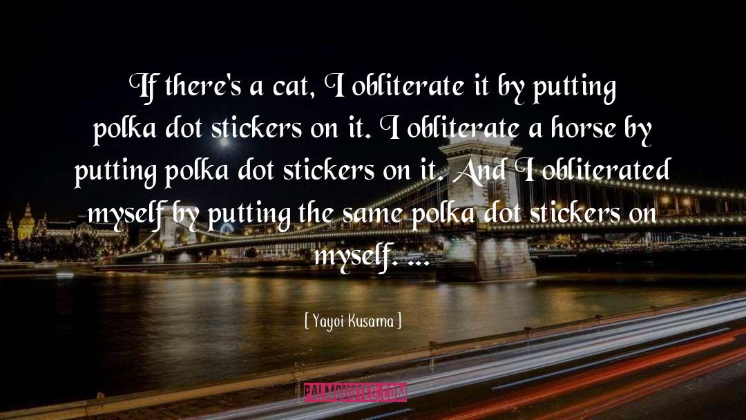Obliterate quotes by Yayoi Kusama