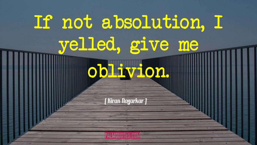 Oblivion quotes by Kiran Nagarkar