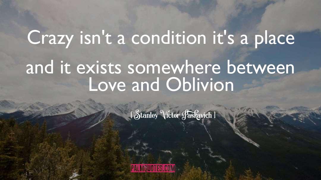 Oblivion quotes by Stanley Victor Paskavich