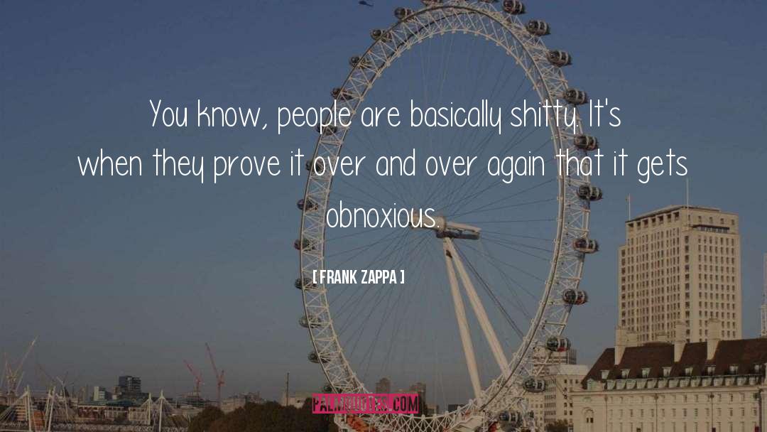 Obnoxious People quotes by Frank Zappa