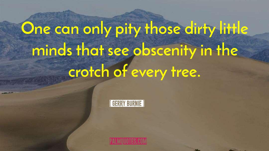 Obscenity quotes by Gerry Burnie