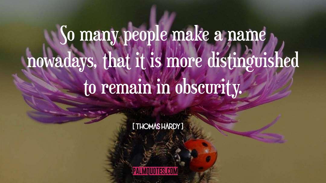 Obscurity quotes by Thomas Hardy