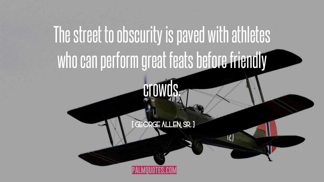 Obscurity quotes by George Allen, Sr.