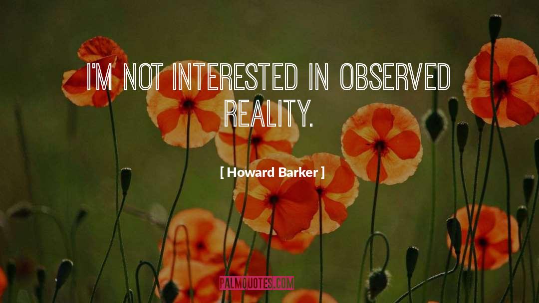 Observed Reality quotes by Howard Barker