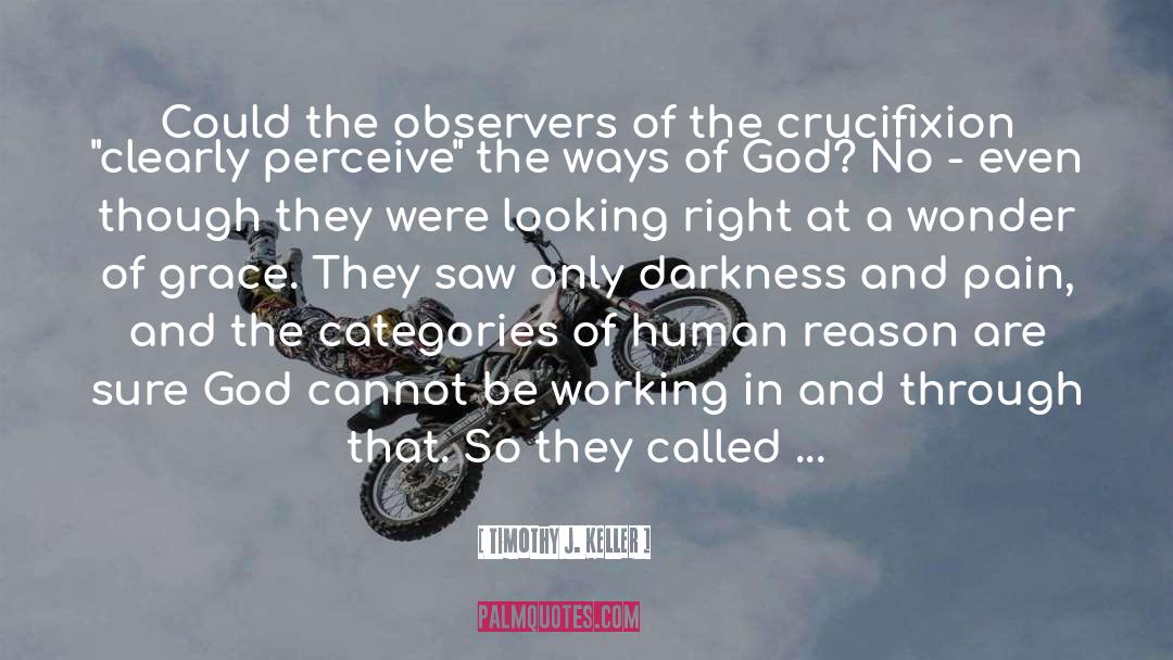 Observers quotes by Timothy J. Keller