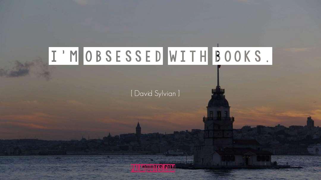 Obsessed quotes by David Sylvian