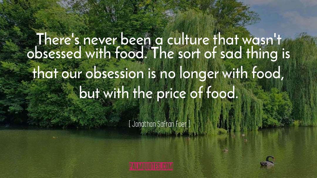 Obsessed With Food quotes by Jonathan Safran Foer