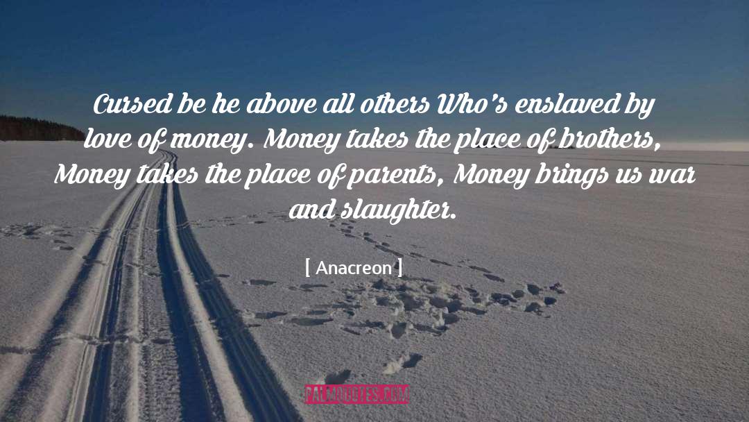Obsessing Over Money quotes by Anacreon