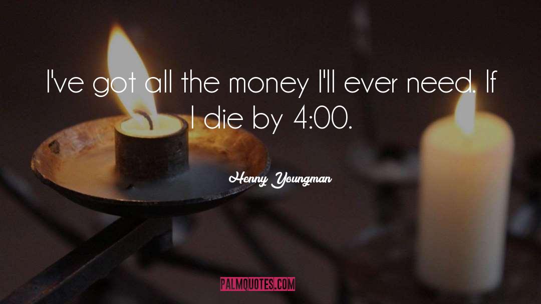 Obsessing Over Money quotes by Henny Youngman