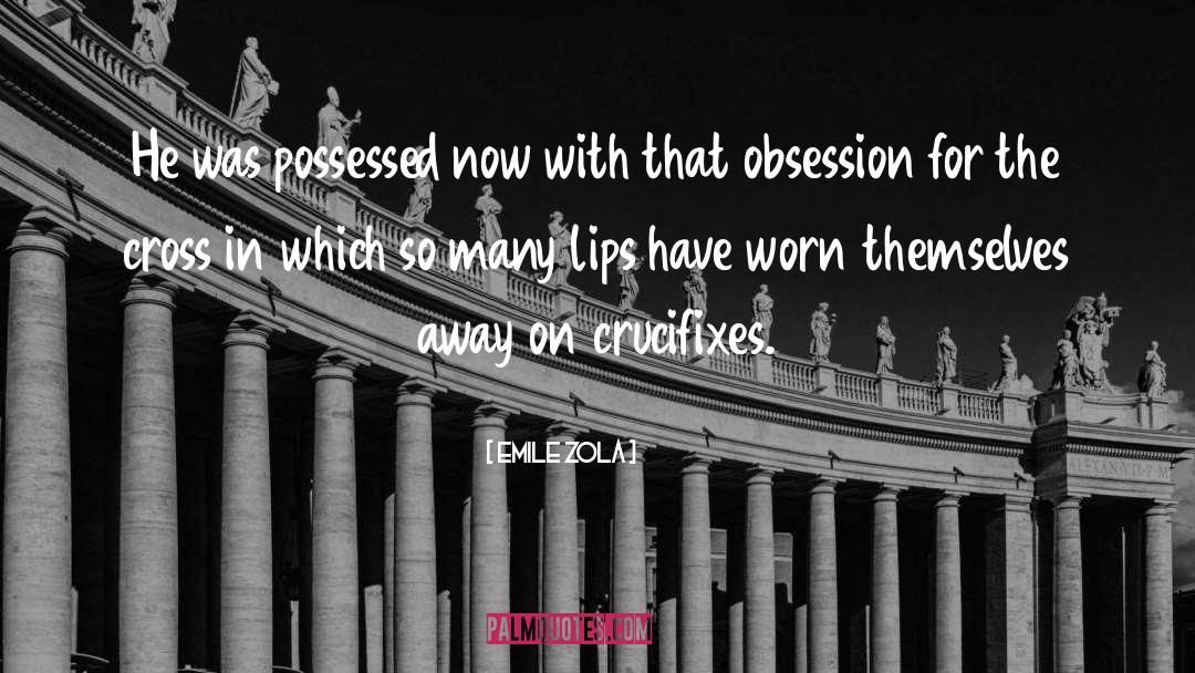 Obsession quotes by Emile Zola