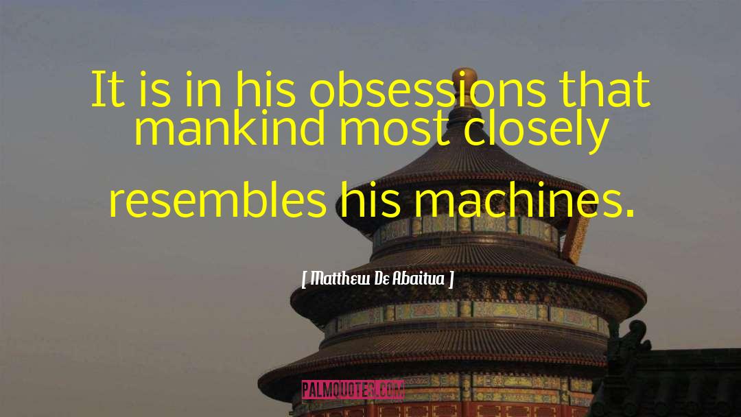 Obsessions quotes by Matthew De Abaitua