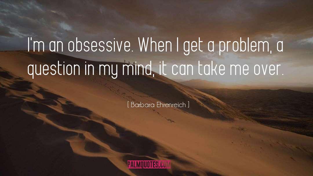 Obsessive Compulsions quotes by Barbara Ehrenreich