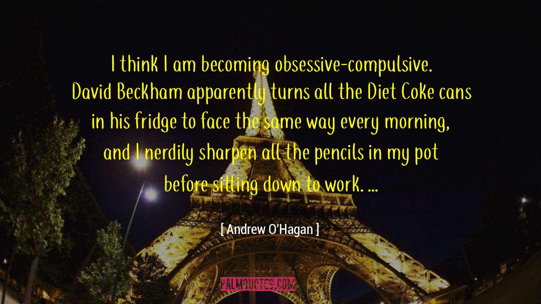 Obsessive Compulsive Disorder quotes by Andrew O'Hagan