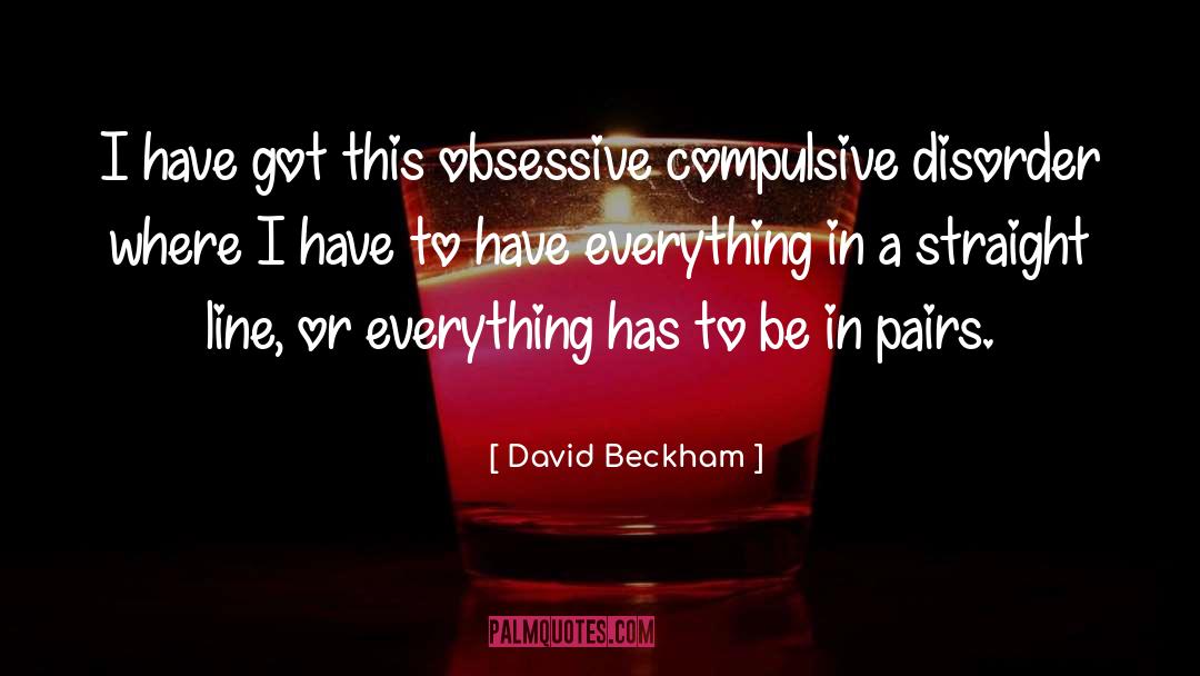 Obsessive Compulsive Disorder quotes by David Beckham