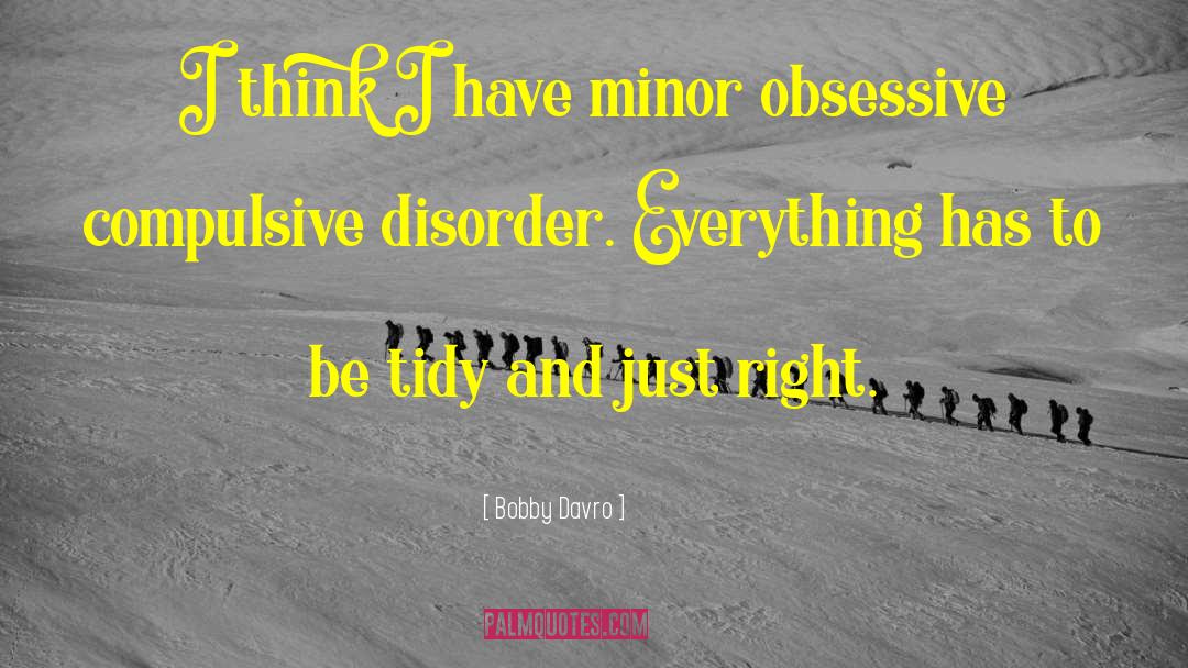 Obsessive Compulsive Disorder quotes by Bobby Davro